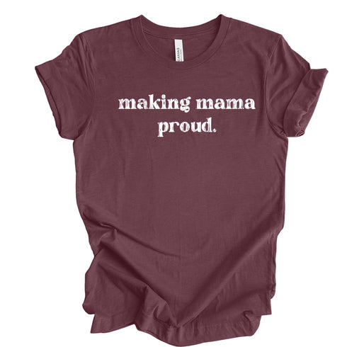 Making Mama Proud - Adult Unisex style Tee